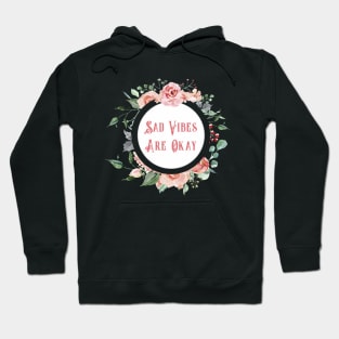 Sad Vibes Are Okay - A Floral Print Hoodie